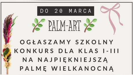 Palm-Art - Ogłaszamy Szkolny Konkurs dla kl. I-III na Najpiękniejszą Palmę W